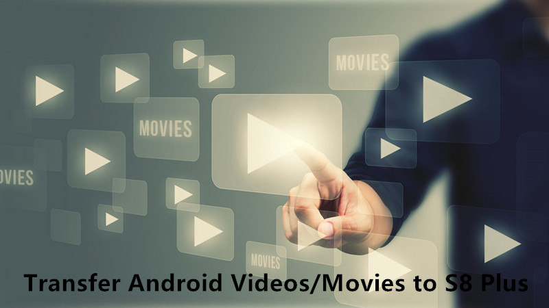 move android videos to samsung s8 plus