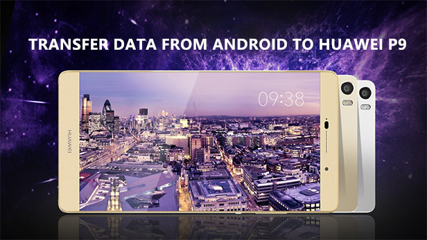 transfer android data to huawei p9